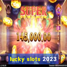 lucky slots 2023